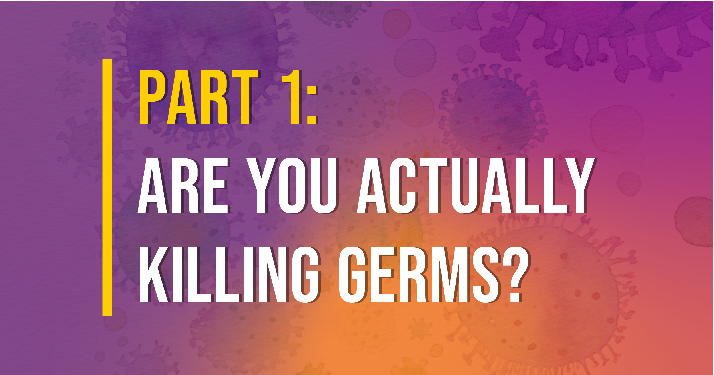 Blog-Are-You-Killing-Germs-Part-1